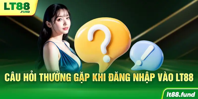 Câu hỏi thường gặp khi đăng nhập vào LT88
