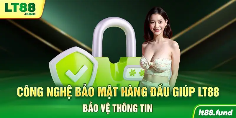 Công nghệ bảo mật hàng đầu giúp LT88 bảo vệ thông tin