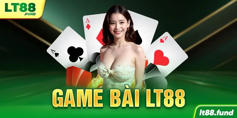 Game Bài LT88 Giải Trí Kiếm Tiền Khủng