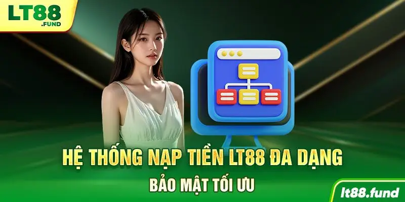 Hệ thống nạp tiền LT88 đa dạng, bảo mật tối ưu