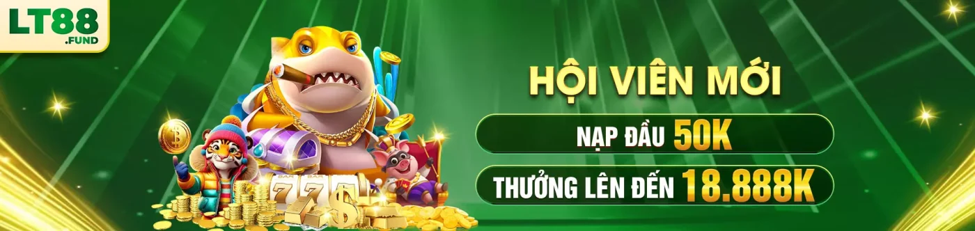 Hội viên mới nhận thưởng khủng LT88