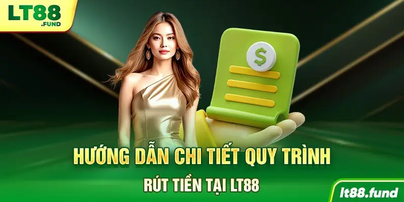 Hướng dẫn chi tiết quy trình rút tiền tại LT88