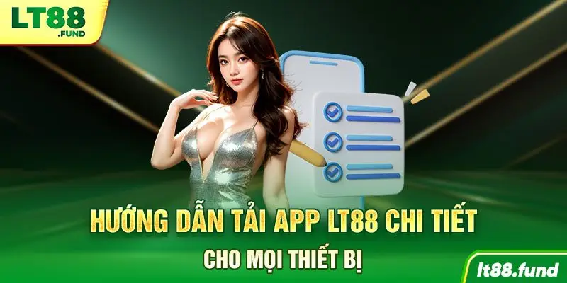 Hướng dẫn tải App LT88 chi tiết cho mọi thiết bị