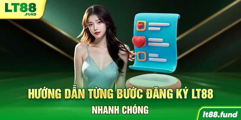 Hướng dẫn từng bước đăng ký LT88 nhanh chóng