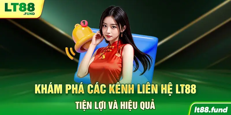 Khám phá các kênh liên hệ LT88 tiện lợi và hiệu quả
