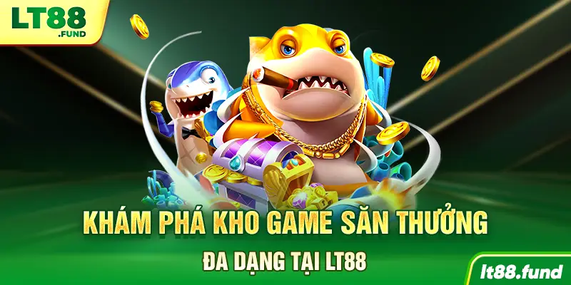 Khám phá kho game săn thưởng đa dạng tại LT88
