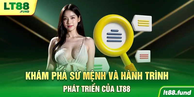 Khám phá sứ mệnh và hành trình phát triển của LT88