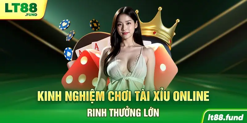Kinh nghiệm chơi Tài Xỉu online Rinh thưởng lớn