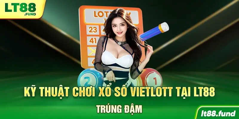 Kỹ thuật chơi xổ số Vietlott tại LT88, trúng đậm