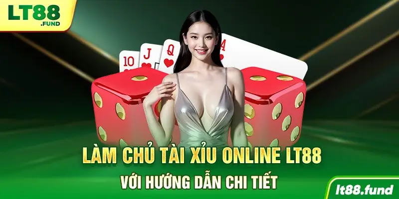 Làm chủ Tài Xỉu Online LT88 với hướng dẫn chi tiết