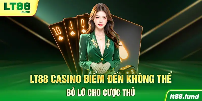 LT88 Casino Điểm đến không thể bỏ lỡ cho cược thủ