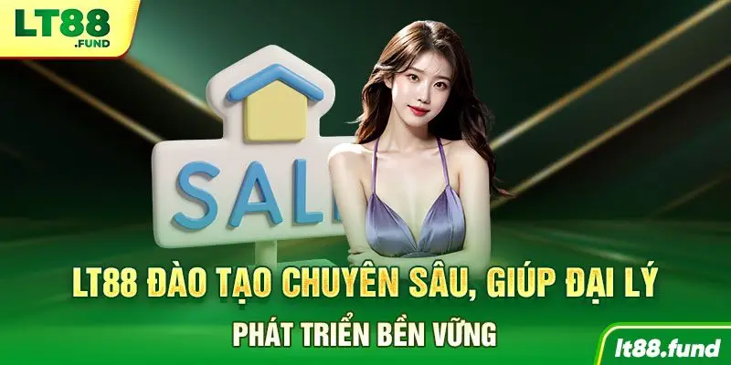LT88 đào tạo chuyên sâu, giúp đại lý phát triển bền vững