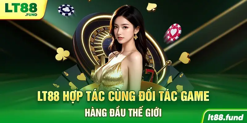 LT88 hợp tác cùng đối tác game hàng đầu thế giới