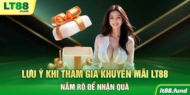 Lưu ý khi tham gia khuyến mãi LT88 Nắm rõ để nhận quà