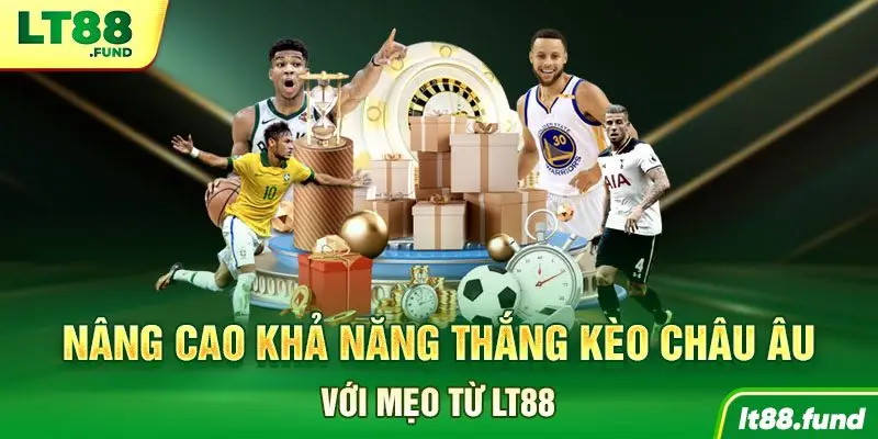 Nâng cao khả năng thắng Kèo Châu Âu với mẹo từ LT88