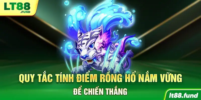Quy tắc tính điểm Rồng Hổ Nắm vững để chiến thắng