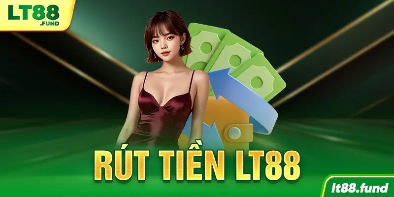 Rút tiền LT88 cực nhanh, an toàn cho người mới