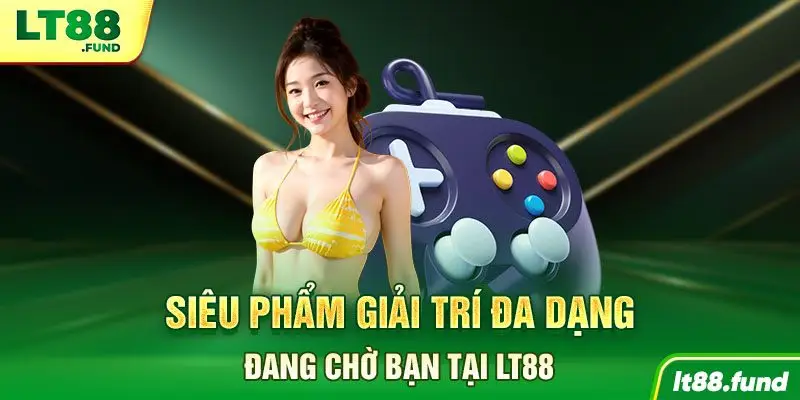 Siêu phẩm giải trí đa dạng đang chờ bạn tại LT88